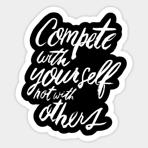 Compete With Yourself Not With Others - Teamwork  Fitness Team Motivational Saying Quote Sticker by ballhard